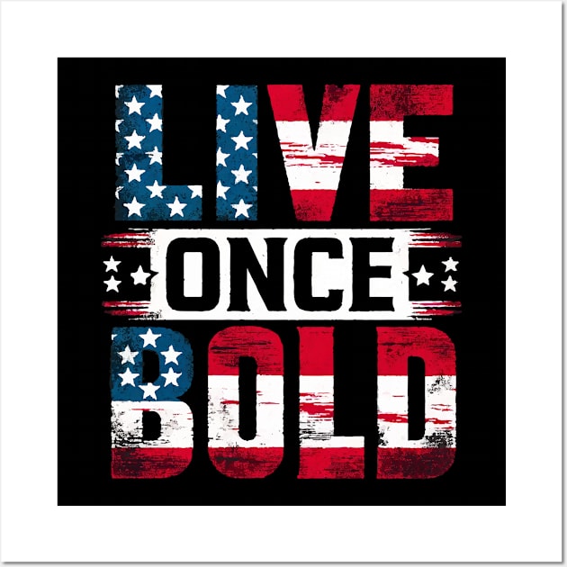 Live Boldly - Patriotic American Spirit Tee Wall Art by KontrAwersPL